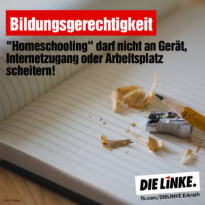 Bildungsgerechtigkeit. Homeschooling arf nicht an Gerät, Internetzugang oder Arbeitsplatz scheitern.